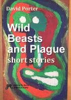 Wild Beasts and Plague: Short Stories (Paperback)