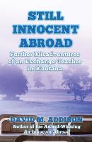 Still Innocent Abroad: Further Misadventures of an Exchange Teacher in Montana - An Innocent Abroad 2 (Paperback)
