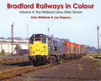 Bradford Railways in Colour Volume 4 - The Midland Lines After Steam