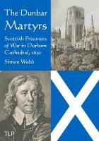 The Dunbar Martyrs: Scottish Prisoners of War in Durham Cathedral, 1650 (Paperback)