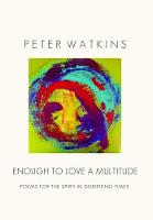 ENOUGH TO LOVE A MULTITUDE: Poems for The Spirit In Dispiriting Times (Paperback)