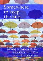 Somewhere to keep the rain: Winning Poems from the 2017 Winchester Poetry Prize (Paperback)