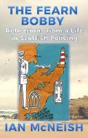 The Fearn Bobby: Reflections from a Life in Scottish Policing (Paperback)