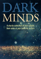 Dark Minds: A Charity Collection of Short Stories from Some of Your Favourite Authors (Paperback)