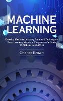 Machine Learning: Develop Machine Learning Tools and Techniques (Deep Learning Models a Programmer's Guide to Artificial Intelligence) (Paperback)