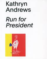 Kathryn Andrews - Run for President (Hardback)