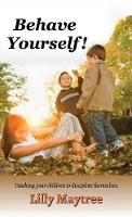 Behave Yourself!: Teaching your children to discipline themselves. (Hardback)