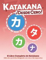 Katakana !Desde Cero!: The Complete Japanese Hiragana Book, with Integrated Workbook and Answer Key (Paperback)