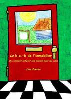 Le b.a.-b de l'immobilier: Ou comment acheter une maison pour les ados (Paperback)
