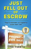 Just Fell Out of Escrow: Top 5 reasons a property does not sell (Paperback)