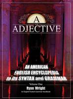 A is for Adjective: Volume One, An American English Encyclopedia to its Syntax and Grammar: English/Turkish Grammar Handbook (Color Hardcover Edition) (Hardback)