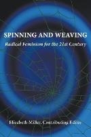 Spinning and Weaving: Radical Feminism for the 21st Century (Paperback)