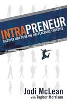 Intrapreneur: Discover How to Be the Irreplaceable Employee (Paperback)