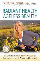 Radiant Health Ageless Beauty: Dr. Christine Horner's 30-Day Program to Extraordinary Health, Beauty, and Longevity (Paperback)