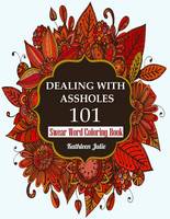 Dealing with Assholes 101: Swear Word Coloring Book (Paperback)