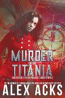 Murder on the Titania and Other Steam-Powered Adventures - Adventures of the Valiant Captain Ramos and He 1 (Paperback)