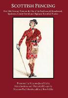 Scottish Fencing: Five 18th Century Texts on the Use of the Small-sword, Broadsword, Spadroon, Cavalry Sword, and Highland Battlefield Tactics (Hardback)
