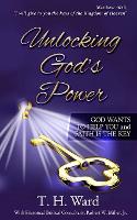 Unlocking God's Power: God Wants to Help You and Faith is the Key (Paperback)