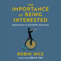 The Importance of Being Interested: Adventures in Scientific Curiosity (CD-Audio)