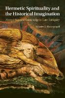 Hermetic Spirituality and the Historical Imagination: Altered States of Knowledge in Late Antiquity (Paperback)
