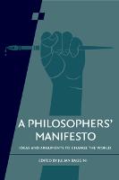 A Philosophers' Manifesto: Volume 91: Ideas and Arguments to Change the World - Royal Institute of Philosophy Supplements (Paperback)