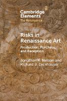 Risks in Renaissance Art: Production, Purchase, and Reception - Elements in the Renaissance (Paperback)