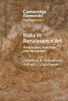 Risks in Renaissance Art: Production, Purchase, and Reception - Elements in the Renaissance (Hardback)