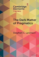 The Dark Matter of Pragmatics: Known Unknowns - Elements in Pragmatics (Hardback)