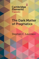 The Dark Matter of Pragmatics: Known Unknowns - Elements in Pragmatics (Paperback)