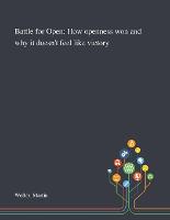 Battle for Open: How Openness Won and Why It Doesn't Feel Like Victory (Paperback)