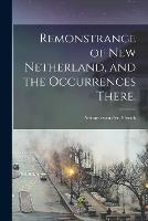 Remonstrance of New Netherland, and the Occurrences There. (Paperback)