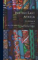 British East Africa; or, Ibea; a History of the Formation and Work of the Imperial British East Africa Company; (Hardback)