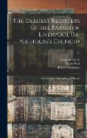 The Earliest Registers of the Parish of Liverpool (St. Nicholas's Church): Christenings, Marriages, and Burials; 35 (Hardback)