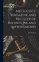Mechanics' Magazine and Register of Inventions and Improvements (Hardback)
