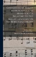 Catalogue of Malay Manuscripts and Manuscripts Relating to the Malay Language in the Bodleian Library (Hardback)