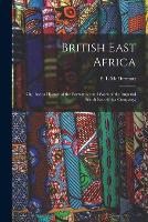 British East Africa; or, Ibea; a History of the Formation and Work of the Imperial British East Africa Company; (Paperback)