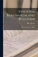 Hinduism, Brahmanism and Buddhism: the Great Religions of India. (Paperback)