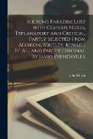 Milton's Paradise Lost With Copious Notes, Explanatory and Critical, Partly Selected From Addison, Bentley, Bowle ... Et. Al., and Partly Original by James Prendeville (Paperback)