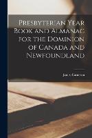 Presbyterian Year Book and Almanac for the Dominion of Canada and Newfoundland [microform] (Paperback)