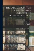 The Earliest Registers of the Parish of Liverpool (St. Nicholas's Church): Christenings, Marriages, and Burials; 35 (Paperback)