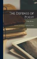 The Defense of Poesy: Otherwise Known as An Apology for Poetry (Hardback)