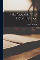 The Gospel and its Ministry (Paperback)
