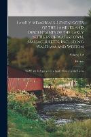 Family Memorials. Genealogies of the Families and Descendants of the Early Settlers of Watertown, Massachusetts, Including Waltham and Weston; to Which is Appended the Early History of the Town; Volume 1-2