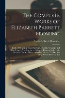 The Complete Works of Elizabeth Barrett Browing: Battle of Marathon; Essay On Mind; Juvenilia; Seraphim, and Other Poems. - V.2. Romaunt of Margret; Drama of Exile; Lady Geraldine; Vision of Poets, and Other Poems. - V.3. Duchess May; Sonnets From the Por (Paperback)