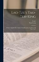 Lao-tze's Tao-teh-king; Chinese-english. With Introd., Transliteration, And Notes By Paul Carus (Hardback)