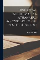 Historical Writings of St. Athanasius According to the Benedictine Text (Paperback)
