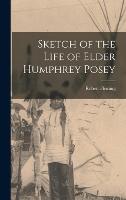 Sketch of the Life of Elder Humphrey Posey (Hardback)