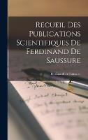 Recueil des Publications Scientifiques de Ferdinand de Saussure (Hardback)
