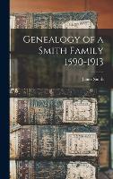 Genealogy of a Smith Family 1590-1913 (Hardback)