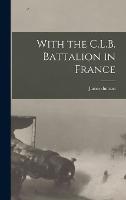 With the C.L.B. Battalion in France (Hardback)